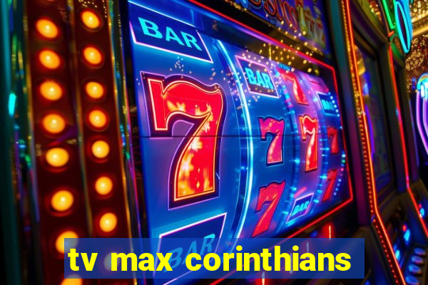 tv max corinthians